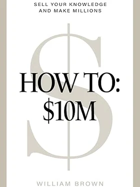 How To $10M Sell Your Knowledge And Make Millions